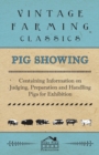 Pig Showing - Containing Information on Judging, Preparation and Handling Pigs for Exhibition - Book