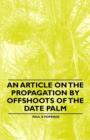 An Article on the Propagation by Offshoots of the Date Palm - Book