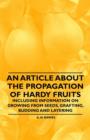 An Article About the Propagation of Hardy Fruits - Including Information on Growing from Seeds, Grafting, Budding and Layering - Book