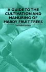 A Guide to the Cultivation and Manuring of Hardy Fruit Trees - Book