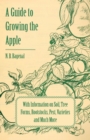 A Guide to Growing the Apple with Information on Soil, Tree Forms, Rootstocks, Pest, Varieties and Much More - Book