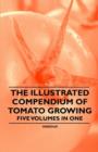 The Illustrated Compendium of Tomato Growing - Five Volumes in One - Book
