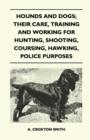 Hounds and Dogs; Their Care, Training and Working for Hunting, Shooting, Coursing, Hawking, Police Purposes - Book