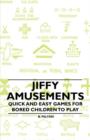 Jiffy Amusements - Quick and Easy Games for Bored Children to Play - Book