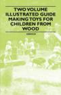 Two Volume Illustrated Guide - Making Toys for Children from Wood - Book