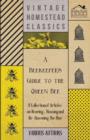 A Beekeeper's Guide to the Queen Bee - A Collection of Articles on Rearing, Housing and Re-Queening the Hive - Book