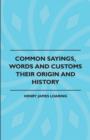 Common Sayings, Words And Customs - Their Origin And History - eBook