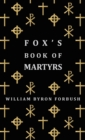 Fox's Book of Martyrs - A History of the Lives, Sufferings and Triumphant Deaths of the Early Christian and Protestant Martyrs - eBook