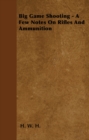 Big Game Shooting - A Few Notes On Rifles And Ammunition - eBook