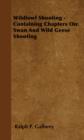 Wildfowl Shooting - Containing Chapters on: Swan and Wild Geese Shooting - eBook
