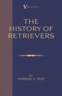 The History Of Retrievers (A Vintage Dog Books Breed Classic - Labrador - Flat-Coated Retriever - Golden Retriever) - eBook