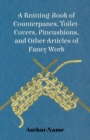 A Knitting-Book of Counterpanes, Toilet-Covers, Pincushions, and Other Articles of Fancy Work - eBook