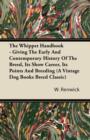 The Whippet Handbook - Giving the Early and Contemporary History of the Breed, Its Show Career, Its Points and Breeding (a Vintage Dog Books Breed Cla - eBook