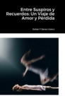 Entre Suspiros y Recuerdos : Un Viaje de Amor y P?rdida - Book