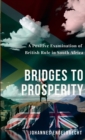 Bridges to Prosperity : A Positive Examination of British Rule in South Africa - Book