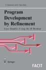 Program Development by Refinement : Case Studies Using the B Method - eBook