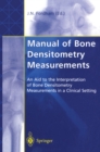 Manual of Bone Densitometry Measurements : An Aid to the Interpretation of Bone Densitometry Measurements in a Clinical Setting - eBook