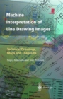 Machine Interpretation of Line Drawing Images : Technical Drawings, Maps and Diagrams - Book