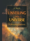 Unveiling the Universe : An Introduction to Astronomy - Book