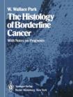 The Histology of Borderline Cancer : With Notes on Prognosis - Book