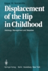 Displacement of the Hip in Childhood : Aetiology, Management and Sequelae - eBook