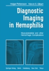 Diagnostic Imaging in Hemophilia : Musculoskeletal and Other Hemorrhagic Complications - eBook