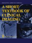 A Short Textbook of Clinical Imaging - Book