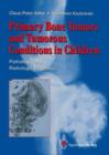 Primary Bone Tumors and Tumorous Conditions in Children : Pathologic and Radiologic Diagnosis - Book