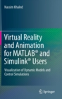 Virtual Reality and Animation for MATLAB (R) and Simulink (R) Users : Visualization of Dynamic Models and Control Simulations - Book