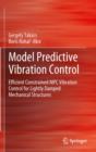 Model Predictive Vibration Control : Efficient Constrained MPC Vibration Control for Lightly Damped Mechanical Structures - Book