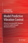Model Predictive Vibration Control : Efficient Constrained MPC Vibration Control for Lightly Damped Mechanical Structures - eBook