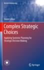 Complex Strategic Choices : Applying Systemic Planning for Strategic Decision Making - Book