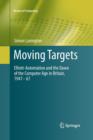 Moving Targets : Elliott-Automation and the Dawn of the Computer Age in Britain, 1947 - 67 - Book
