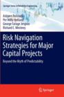 Risk Navigation Strategies for Major Capital Projects : Beyond the Myth of Predictability - Book