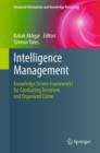 Intelligence Management : Knowledge Driven Frameworks for Combating Terrorism and Organized Crime - Book