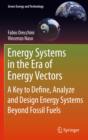 Energy Systems in the Era of Energy Vectors : A Key to Define, Analyze and Design Energy Systems Beyond Fossil Fuels - Book