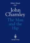 John Charnley : The Man and the Hip - Book