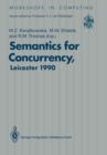 Semantics for Concurrency : Proceedings of the International BCS-FACS Workshop, Sponsored by Logic for IT (S.E.R.C.), 23-25 July 1990, University of Leicester, UK - eBook