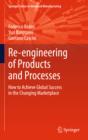 Re-engineering of Products and Processes : How to Achieve Global Success in the Changing Marketplace - eBook