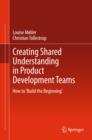 Creating Shared Understanding in Product Development Teams : How to 'Build the Beginning' - eBook