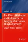 The Effect of Hydrogen and Hydrides on the Integrity of Zirconium Alloy Components : Delayed Hydride Cracking - Book