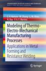 Modeling of Thermo-Electro-Mechanical Manufacturing Processes : Applications in Metal Forming and Resistance Welding - Book