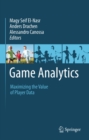 Game Analytics : Maximizing the Value of Player Data - eBook