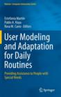 User Modeling and Adaptation for Daily Routines : Providing Assistance to People with Special Needs - Book