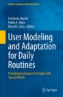 User Modeling and Adaptation for Daily Routines : Providing Assistance to People with Special Needs - eBook