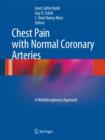 Chest Pain with Normal Coronary Arteries : A Multidisciplinary Approach - Book