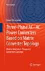 Three-phase AC-AC Power Converters Based on Matrix Converter Topology : Matrix-reactance frequency converters concept - Book