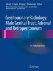 Genitourinary Radiology: Male Genital Tract, Adrenal and Retroperitoneum : The Pathologic Basis - Book