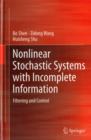 Nonlinear Stochastic Systems with Incomplete Information : Filtering and Control - Book