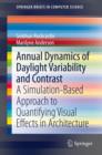 Annual Dynamics of Daylight Variability and Contrast : A Simulation-Based Approach to Quantifying Visual Effects in Architecture - Book